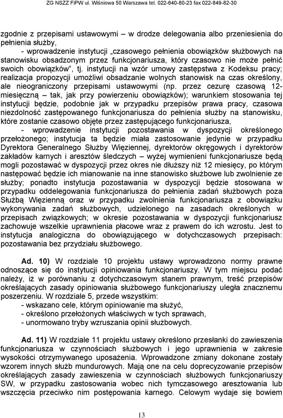 instytucji na wzór umowy zastępstwa z Kodeksu pracy; realizacja propozycji umożliwi obsadzanie wolnych stanowisk na czas określony, ale nieograniczony przepisami ustawowymi (np.