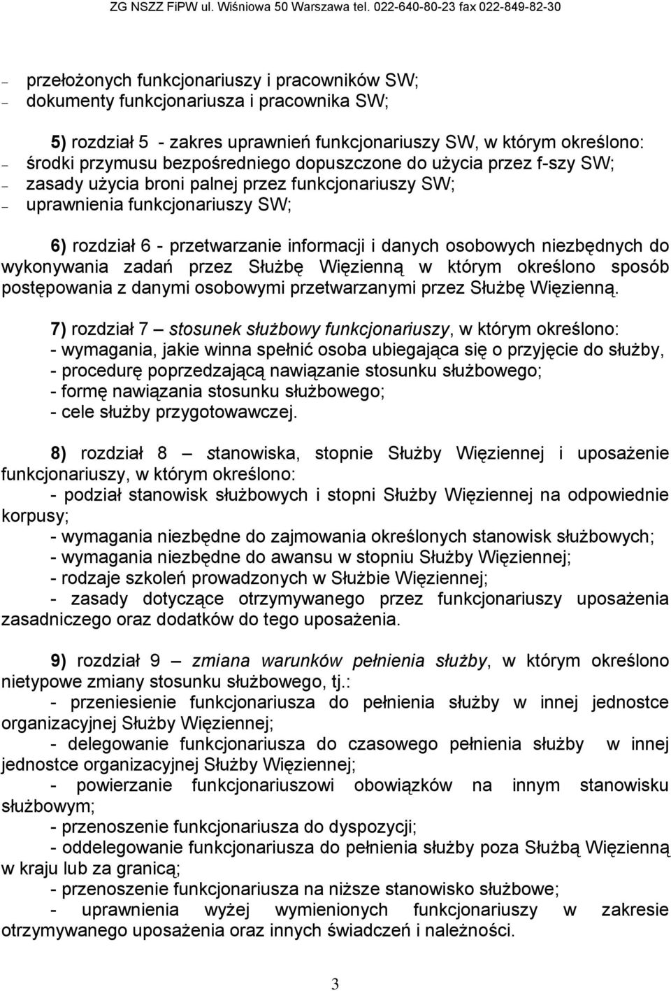 wykonywania zadań przez Służbę Więzienną w którym określono sposób postępowania z danymi osobowymi przetwarzanymi przez Służbę Więzienną.