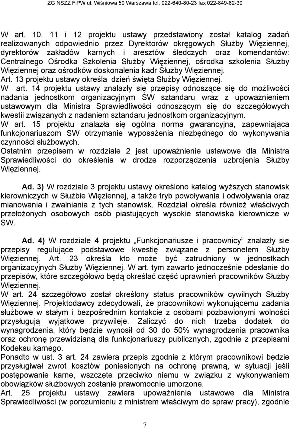 komendantów: Centralnego Ośrodka Szkolenia Służby Więziennej, ośrodka szkolenia Służby Więziennej oraz ośrodków doskonalenia kadr Służby Więziennej. Art.