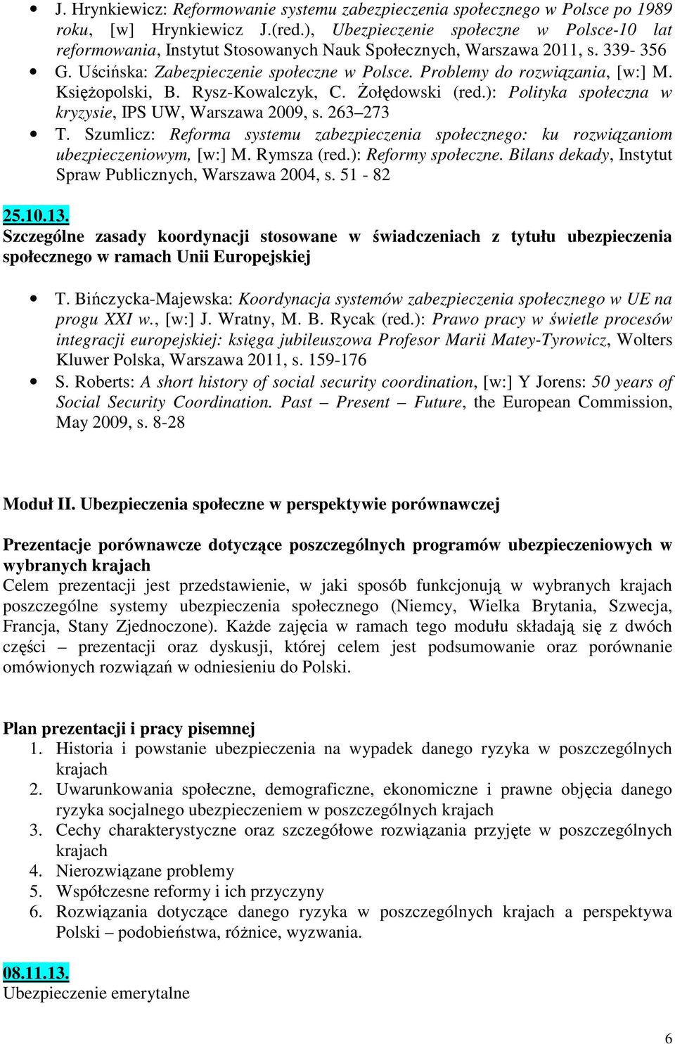 Problemy do rozwiązania, [w:] M. Księżopolski, B. Rysz-Kowalczyk, C. Żołędowski (red.): Polityka społeczna w kryzysie, IPS UW, Warszawa 2009, s. 263 273 T.