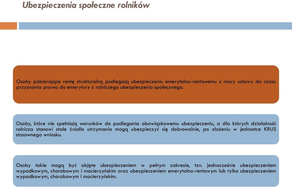 Osoby, które nie spełniają warunków do podlegania obowiązkowemu ubezpieczeniu, a dla których działalność rolnicza stanowi stałe źródło utrzymania mogą ubezpieczyć się