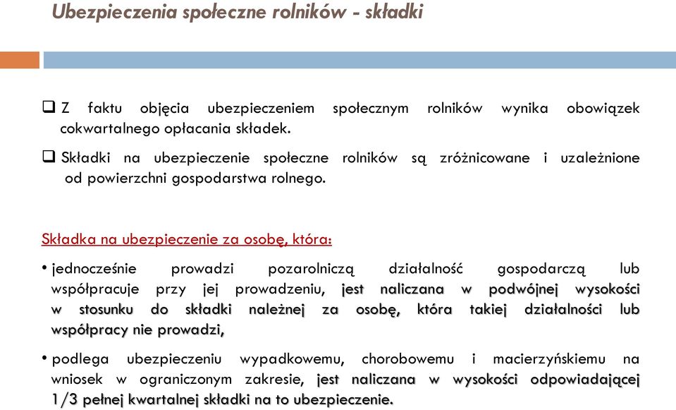 Składka na ubezpieczenie za osobę, która: jednocześnie prowadzi pozarolniczą działalność gospodarczą lub współpracuje przy jej prowadzeniu, jest naliczana w podwójnej wysokości w