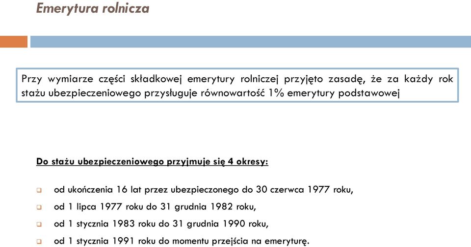 okresy: od ukończenia 16 lat przez ubezpieczonego do 30 czerwca 1977 roku, od 1 lipca 1977 roku do 31 grudnia