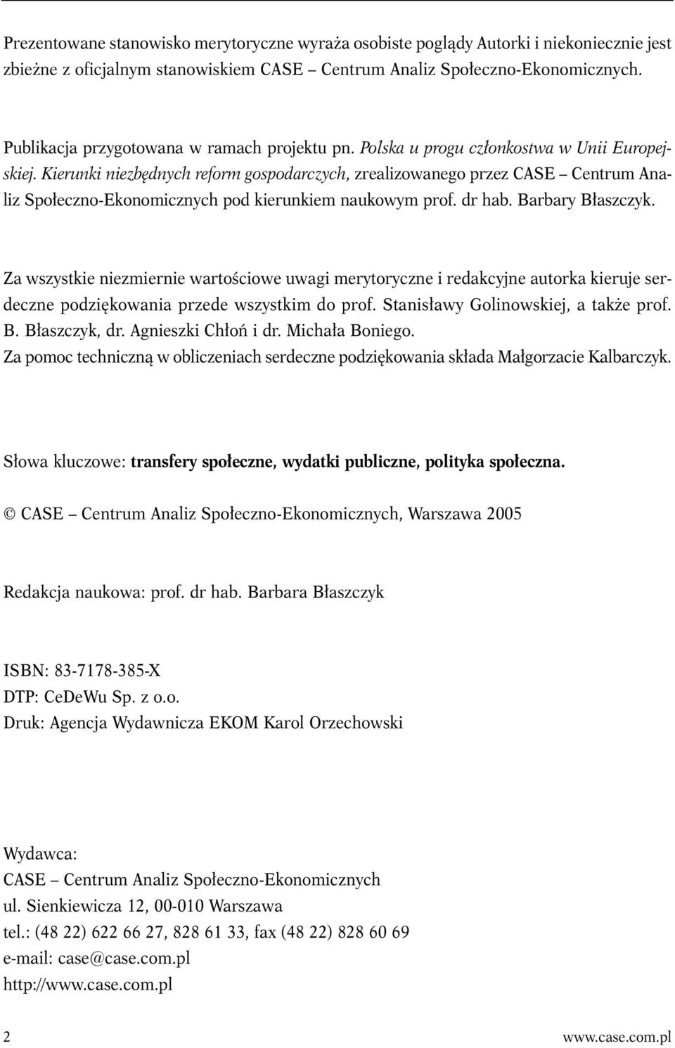 Kierunki niezbędnych reform gospodarczych, zrealizowanego przez CASE Centrum Analiz Społeczno-Ekonomicznych pod kierunkiem naukowym prof. dr hab. Barbary Błaszczyk.