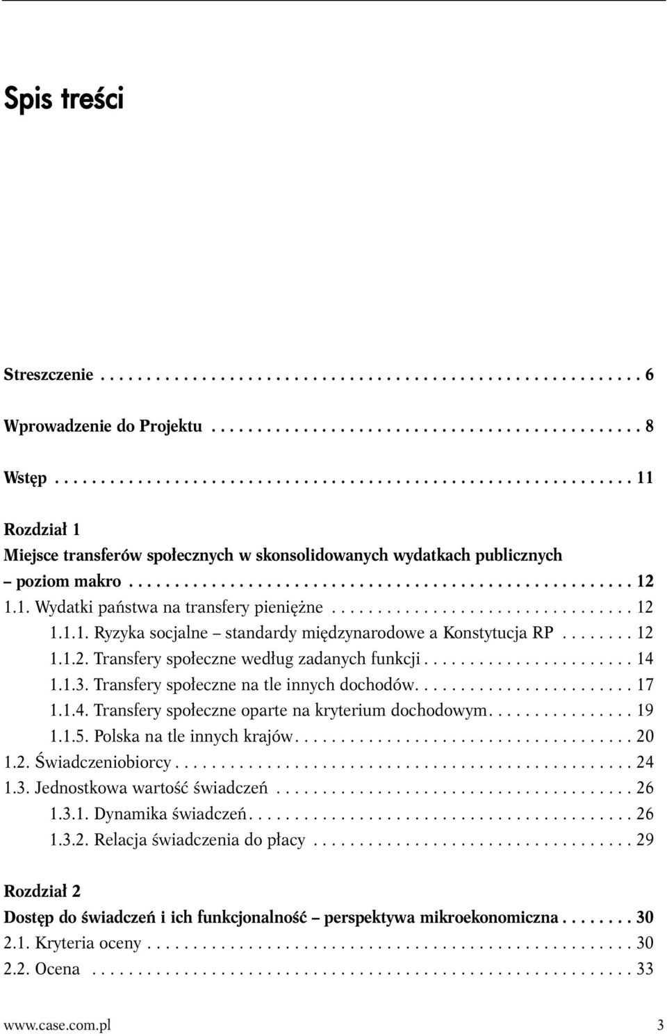 1. Wydatki państwa na transfery pieniężne................................. 12 1.1.1. Ryzyka socjalne standardy międzynarodowe a Konstytucja RP........ 12 1.1.2. Transfery społeczne według zadanych funkcji.