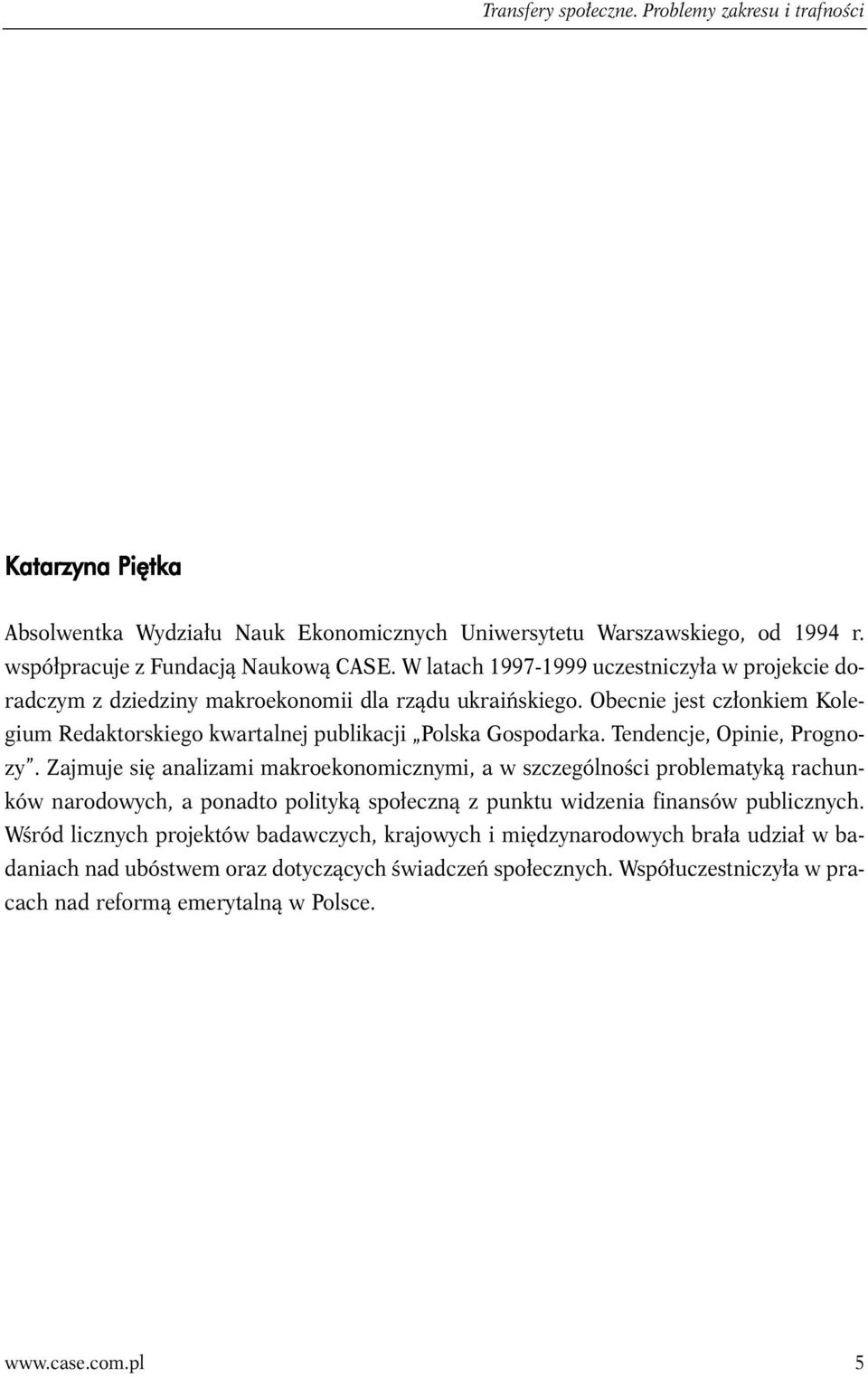 Tendencje, Opinie, Prognozy. Zajmuje się analizami makroekonomicznymi, a w szczególności problematyką rachunków narodowych, a ponadto polityką społeczną z punktu widzenia finansów publicznych.