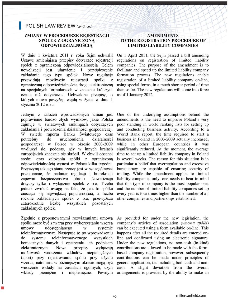 Nowe regulacje przewidują możliwość rejestracji spółki z ograniczoną odpowiedzialnością drogą elektroniczną na specjalnych formularzach w znacznie krótszym czasie niż dotychczas.