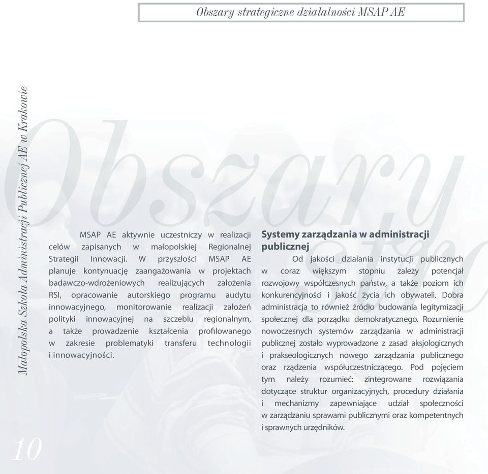 W przyszłości MSAP AE planuje kontynuację zaangażowania w projektach badawczo-wdrożeniowych realizujących założenia RSI, opracowanie autorskiego programu audytu innowacyjnego, monitorowanie