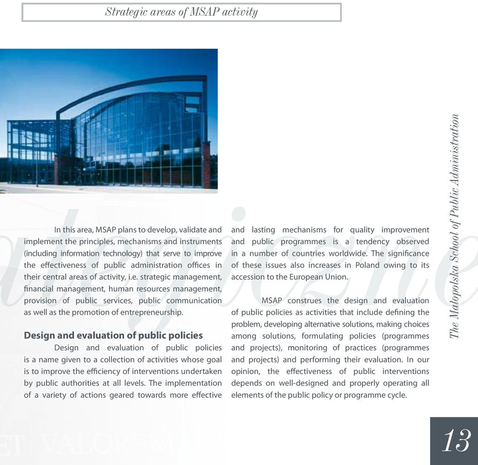 Design and evaluation of public policies Design and evaluation of public policies is a name given to a collection of activities whose goal is to improve the efficiency of interventions undertaken by