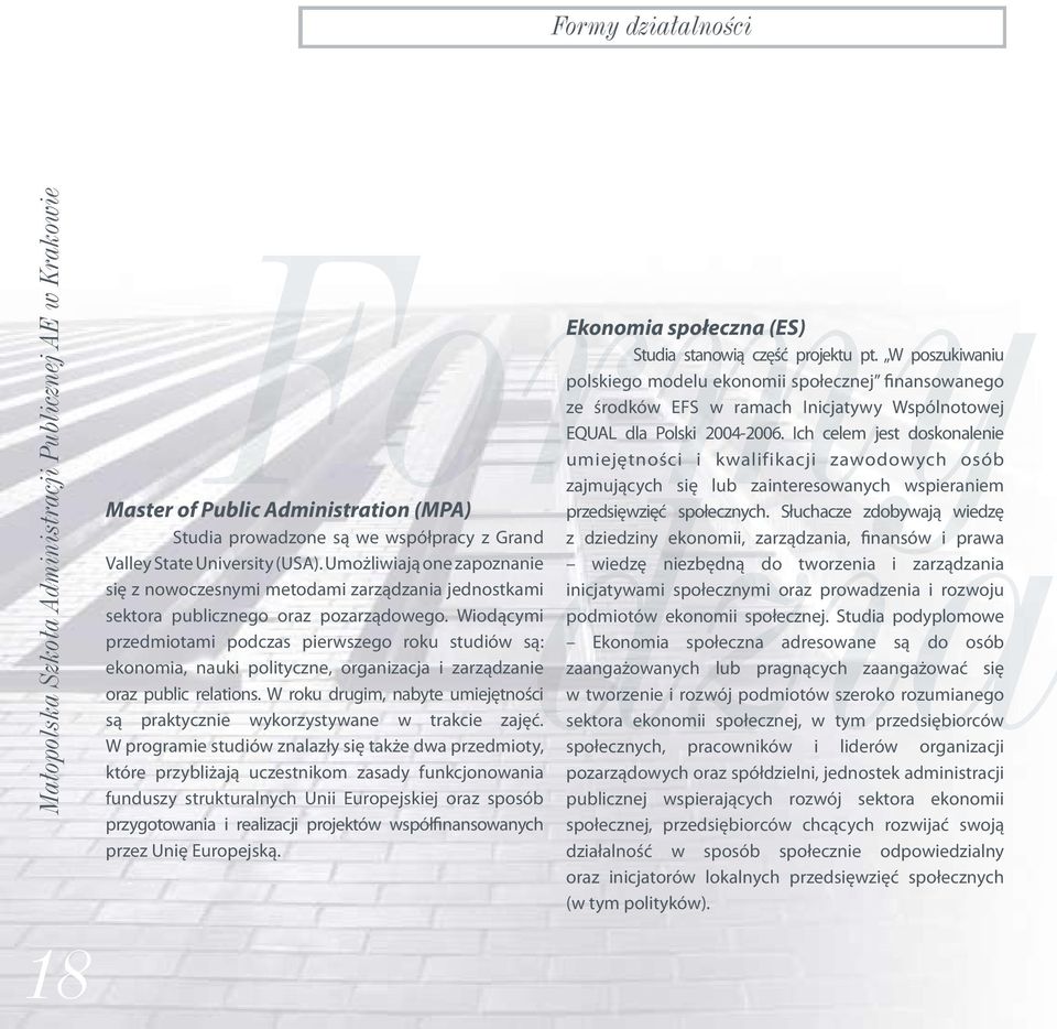 Wiodącymi przedmiotami podczas pierwszego roku studiów są: ekonomia, nauki polityczne, organizacja i zarządzanie oraz public relations.