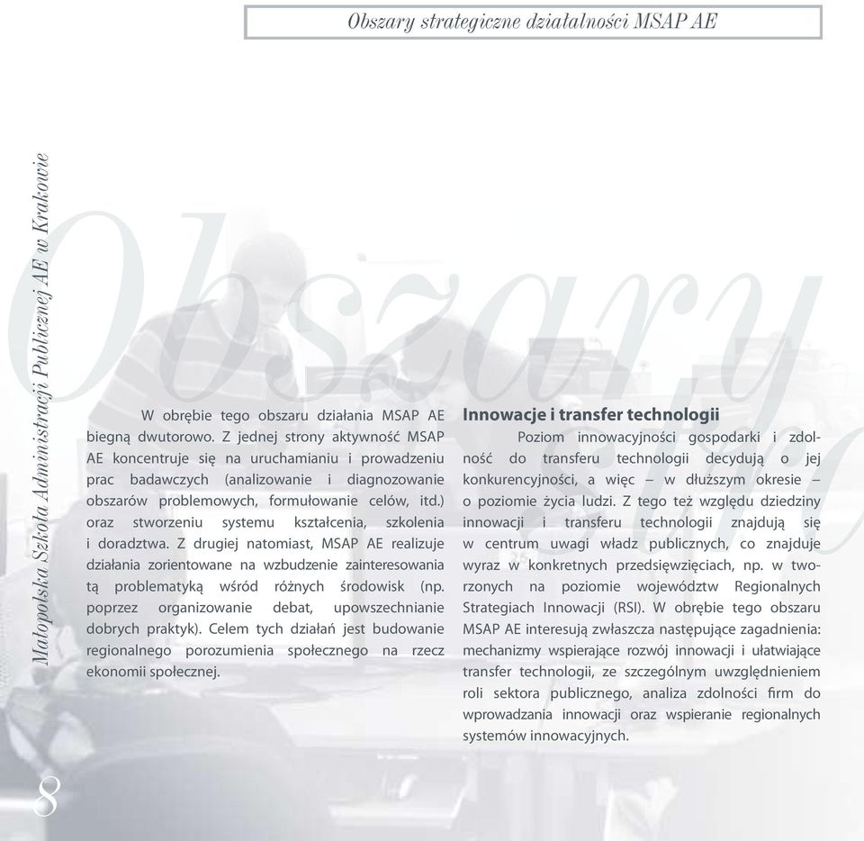 ) oraz stworzeniu systemu kształcenia, szkolenia i doradztwa. Z drugiej natomiast, MSAP AE realizuje działania zorientowane na wzbudzenie zainteresowania tą problematyką wśród różnych środowisk (np.