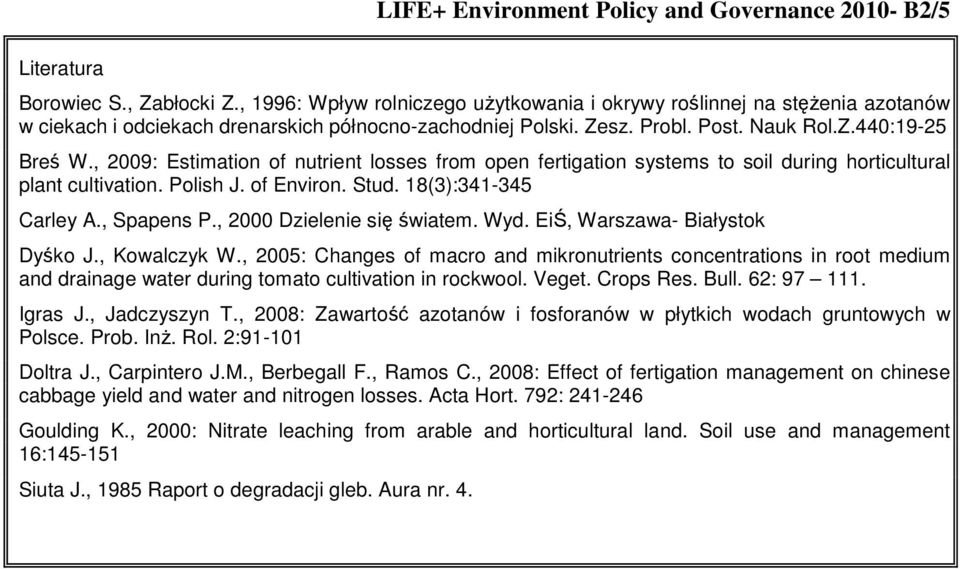 , 2009: Estimation of nutrient losses from open fertigation systems to soil during horticultural plant cultivation. Polish J. of Environ. Stud. 18(3):341-345 Carley A., Spapens P.