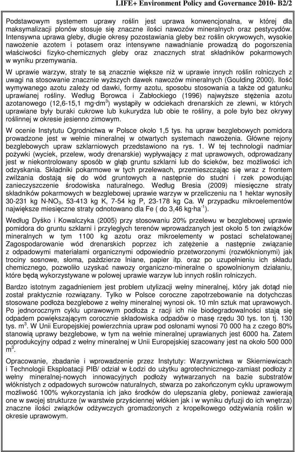 Intensywna uprawa gleby, długie okresy pozostawiania gleby bez roślin okrywowych, wysokie nawożenie azotem i potasem oraz intensywne nawadnianie prowadzą do pogorszenia właściwości fizyko-chemicznych