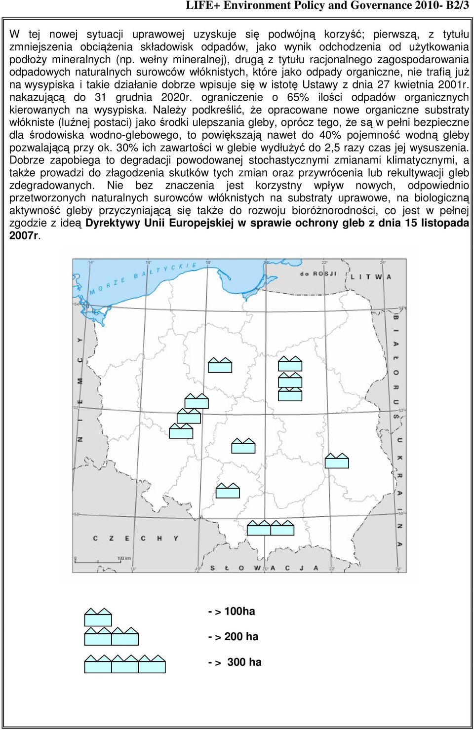 wełny mineralnej), drugą z tytułu racjonalnego zagospodarowania odpadowych naturalnych surowców włóknistych, które jako odpady organiczne, nie trafią już na wysypiska i takie działanie dobrze wpisuje