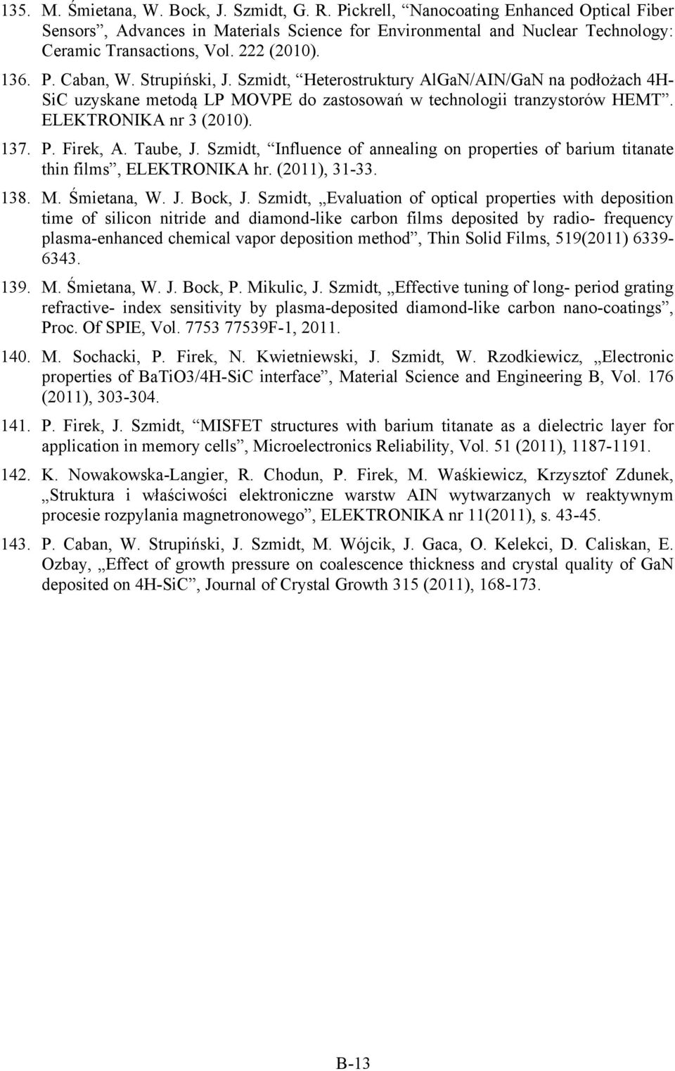 137. P. Firek, A. Taube, J. Szmidt, Influence of annealing on properties of barium titanate thin films, ELEKTRONIKA hr. (2011), 31-33. 138. M. Śmietana, W. J. Bock, J.