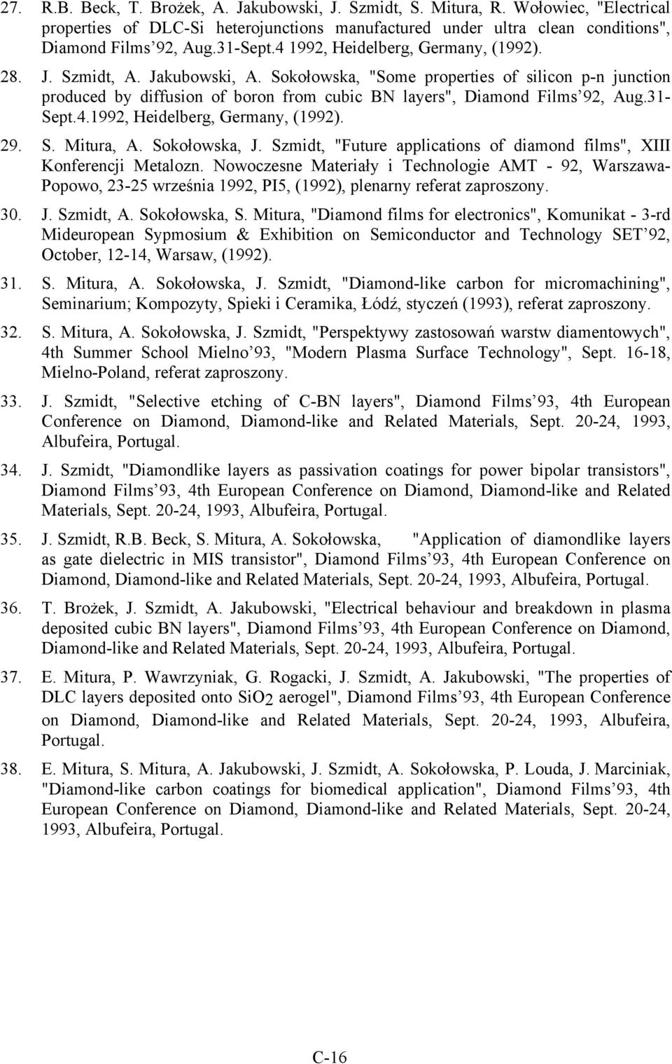 31- Sept.4.1992, Heidelberg, Germany, (1992). 29. S. Mitura, A. Sokołowska, J. Szmidt, "Future applications of diamond films", XIII Konferencji Metalozn.