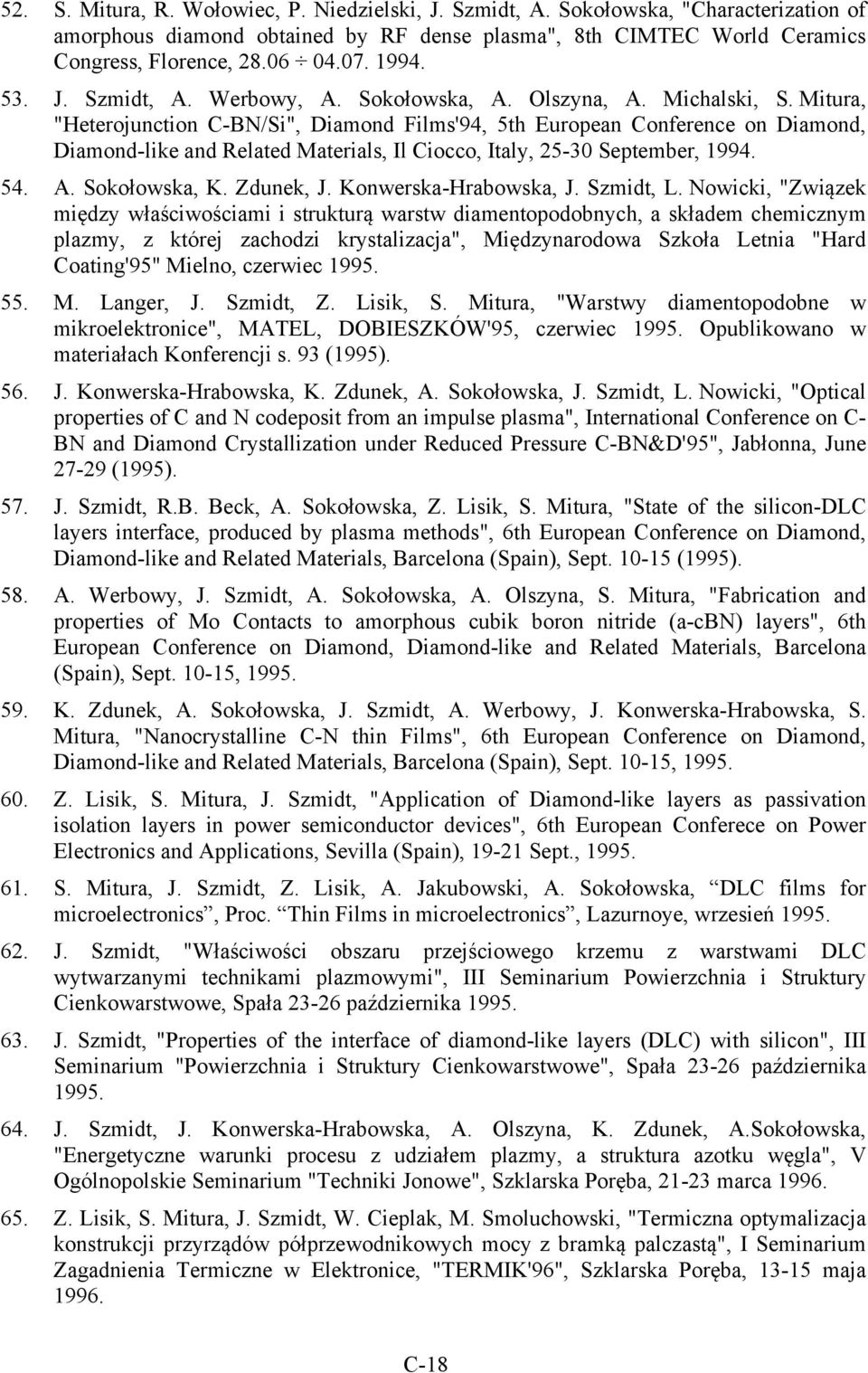 Mitura, "Heterojunction C-BN/Si", Diamond Films'94, 5th European Conference on Diamond, Diamond-like and Related Materials, Il Ciocco, Italy, 25-30 September, 1994. 54. A. Sokołowska, K. Zdunek, J.