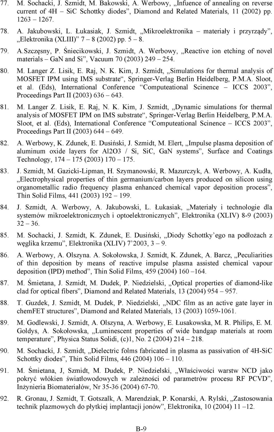 Werbowy, Reactive ion etching of novel materials GaN and Si, Vacuum 70 (2003) 249 254. 80. M. Langer Z. Lisik, E. Raj, N. K. Kim, J.