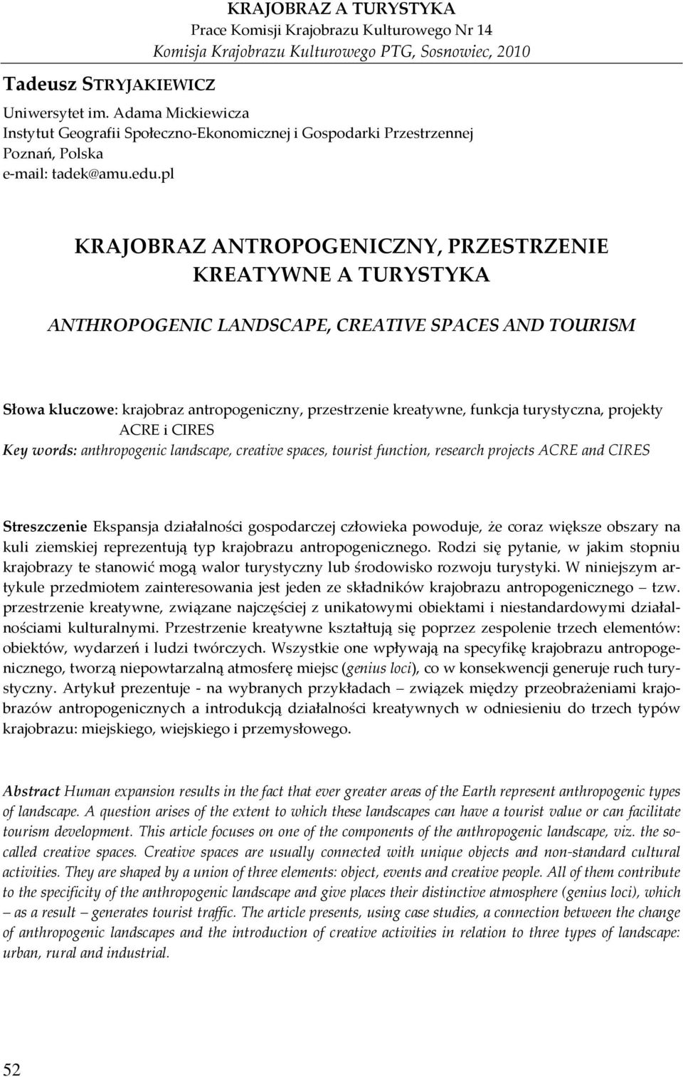 pl KRAJOBRAZ ANTROPOGENICZNY, PRZESTRZENIE KREATYWNE A TURYSTYKA ANTHROPOGENIC LANDSCAPE, CREATIVE SPACES AND TOURISM Słowa kluczowe: krajobraz antropogeniczny, przestrzenie kreatywne, funkcja