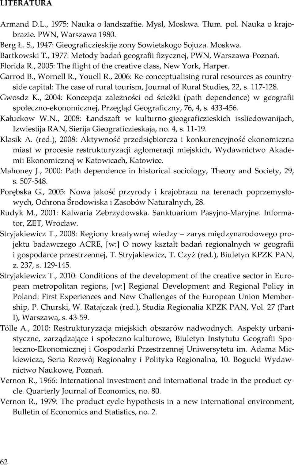 , 2006: Re-conceptualising rural resources as countryside capital: The case of rural tourism, Journal of Rural Studies, 22, s. 117-128. Gwosdz K.