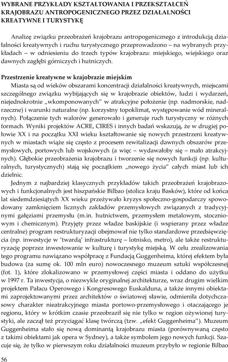 Przestrzenie kreatywne w krajobrazie miejskim Miasta są od wieków obszarami koncentracji działalności kreatywnych, miejscami szczególnego związku wybijających się w krajobrazie obiektów, ludzi i