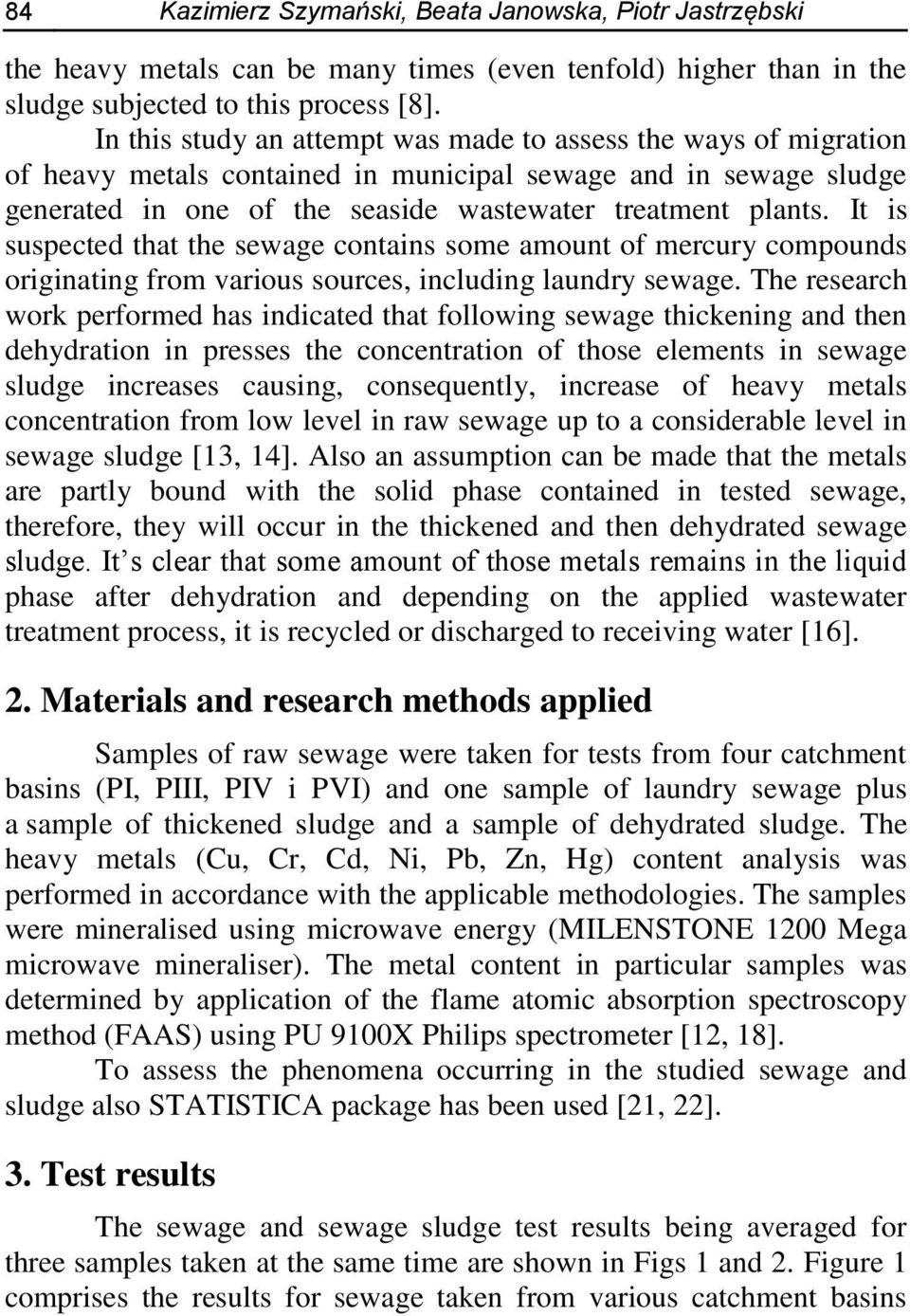 It is suspected that the sewage contains some amount of mercury compounds originating from various sources, including laundry sewage.