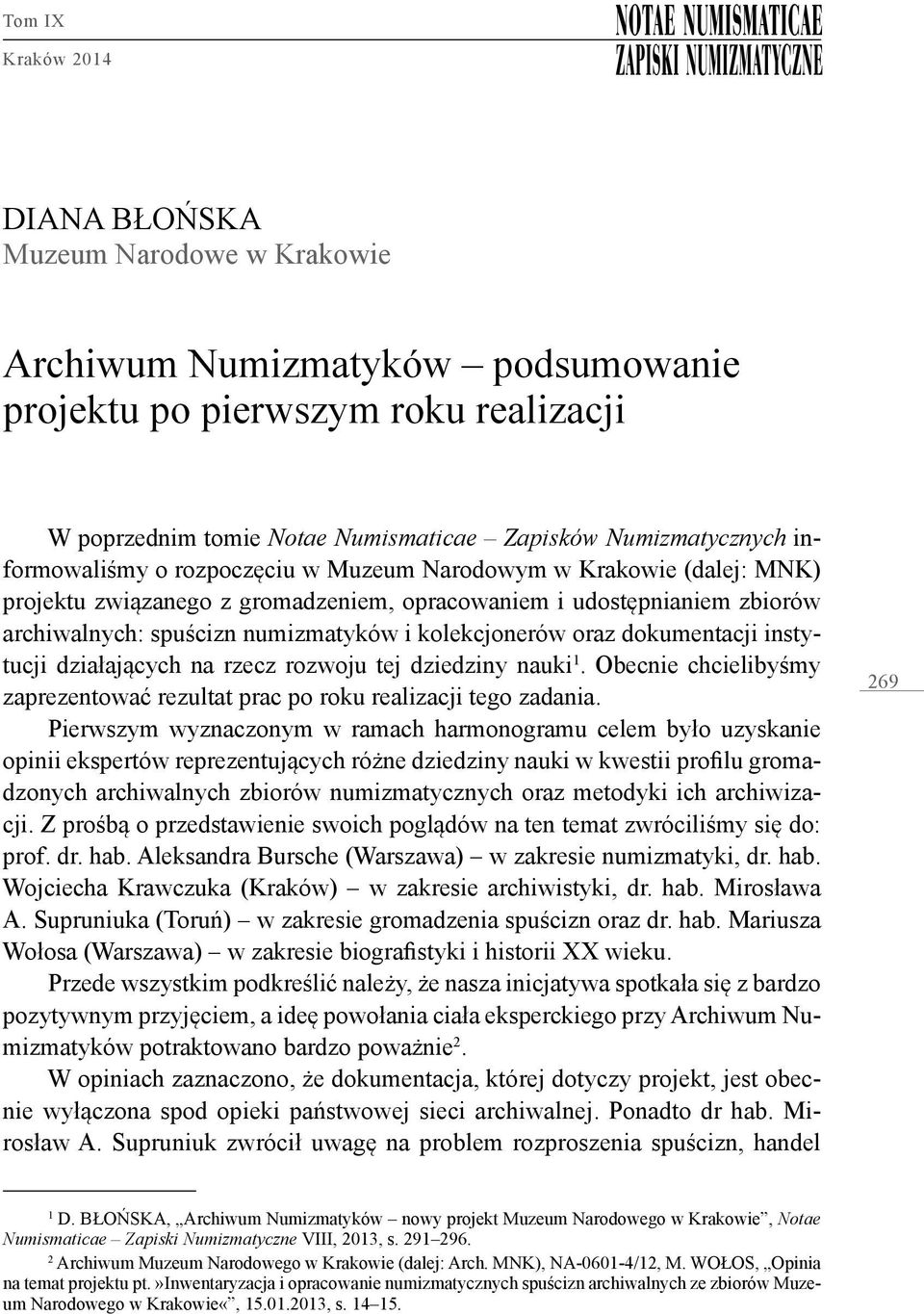 oraz dokumentacji instytucji działających na rzecz rozwoju tej dziedziny nauki 1. Obecnie chcielibyśmy zaprezentować rezultat prac po roku realizacji tego zadania.