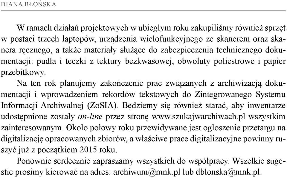 Na ten rok planujemy zakończenie prac związanych z archiwizacją dokumentacji i wprowadzeniem rekordów tekstowych do Zintegrowanego Systemu Informacji Archiwalnej (ZoSIA).