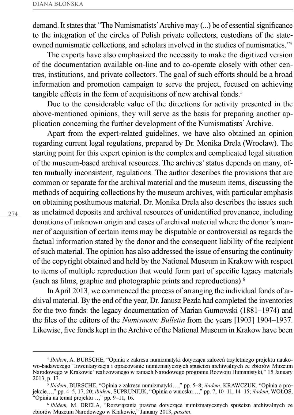 4 The experts have also emphasized the necessity to make the digitized version of the documentation available on-line and to co-operate closely with other centres, institutions, and private