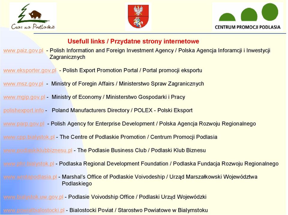 info - Poland Manufacturers Directory / POLEX - Polski Eksport www.parp.gov.pl - Polish Agency for Enterprise Development / Polska Agencja Rozwoju Regionalnego www.cpp.bialystok.