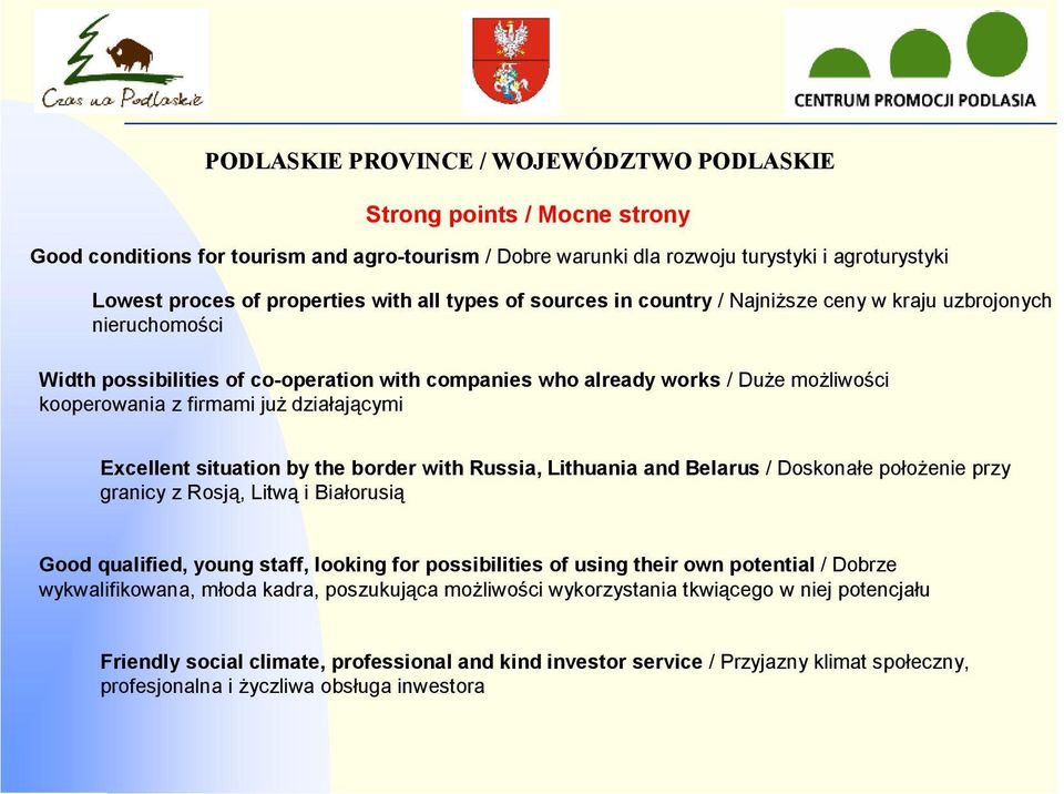 już działającymi Excellent situation by the border with Russia, Lithuania and Belarus / Doskonałe położenie przy granicy z Rosją, Litwą i Białorusią Good qualified, young staff, looking for