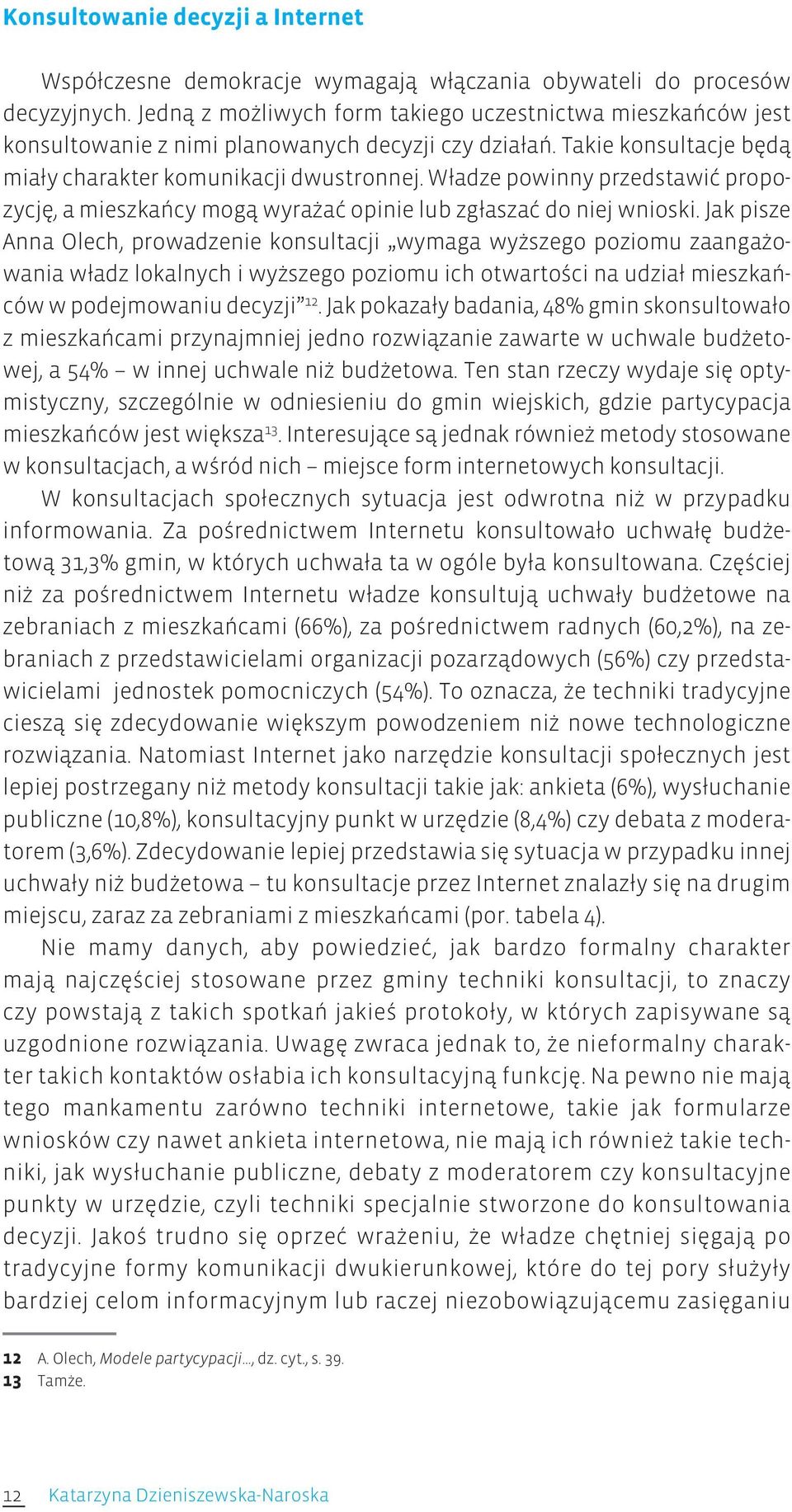 Władze powinny przedstawić propozycję, a mieszkańcy mogą wyrażać opinie lub zgłaszać do niej wnioski.