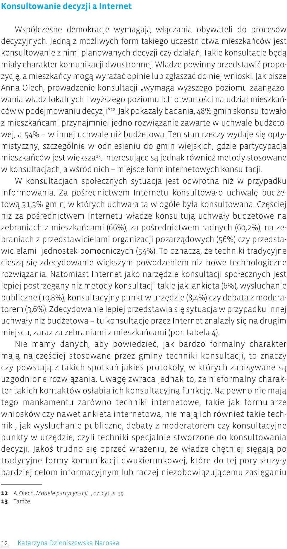 Władze powinny przedstawić propozycję, a mieszkańcy mogą wyrażać opinie lub zgłaszać do niej wnioski.