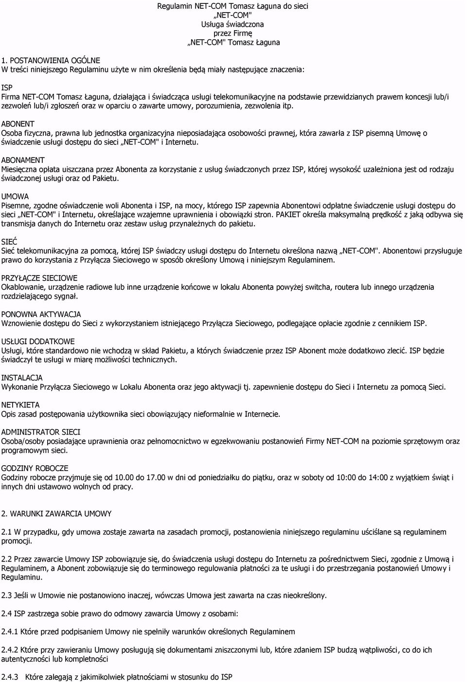 podstawie przewidzianych prawem koncesji lub/i zezwoleń lub/i zgłoszeń oraz w oparciu o zawarte umowy, porozumienia, zezwolenia itp.