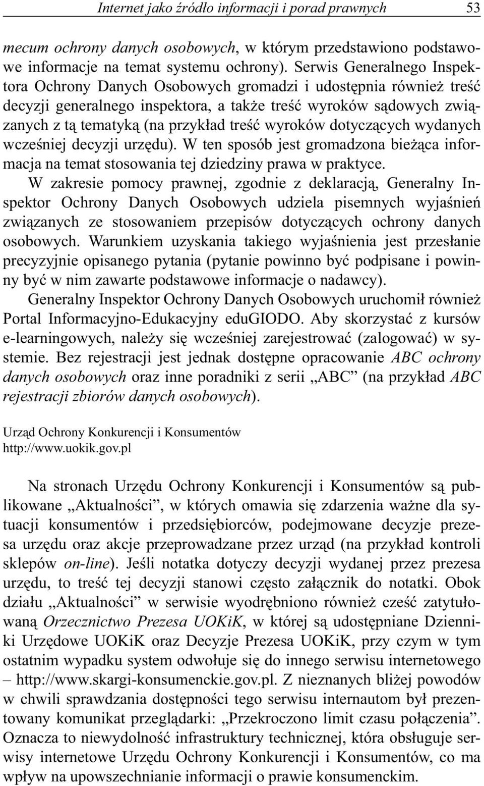 wyroków dotyczących wydanych wcześniej decyzji urzędu). W ten sposób jest gromadzona bieżąca informacja na temat stosowania tej dziedziny prawa w praktyce.