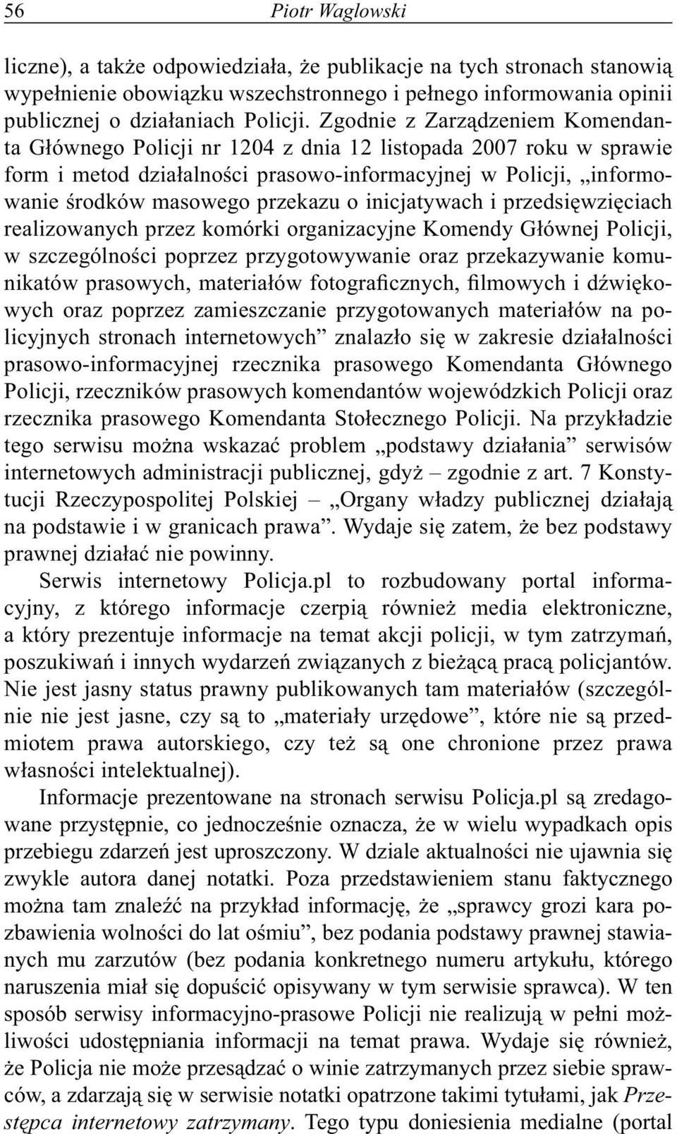 inicjatywach i przedsięwzięciach realizowanych przez komórki organizacyjne Komendy Głównej Policji, w szczególności poprzez przygotowywanie oraz przekazywanie komunikatów prasowych, materiałów