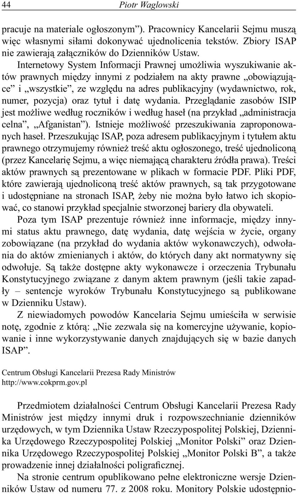 numer, pozycja) oraz tytuł i datę wydania. Przeglądanie zasobów ISIP jest możliwe według roczników i według haseł (na przykład administracja celna, Afganistan ).