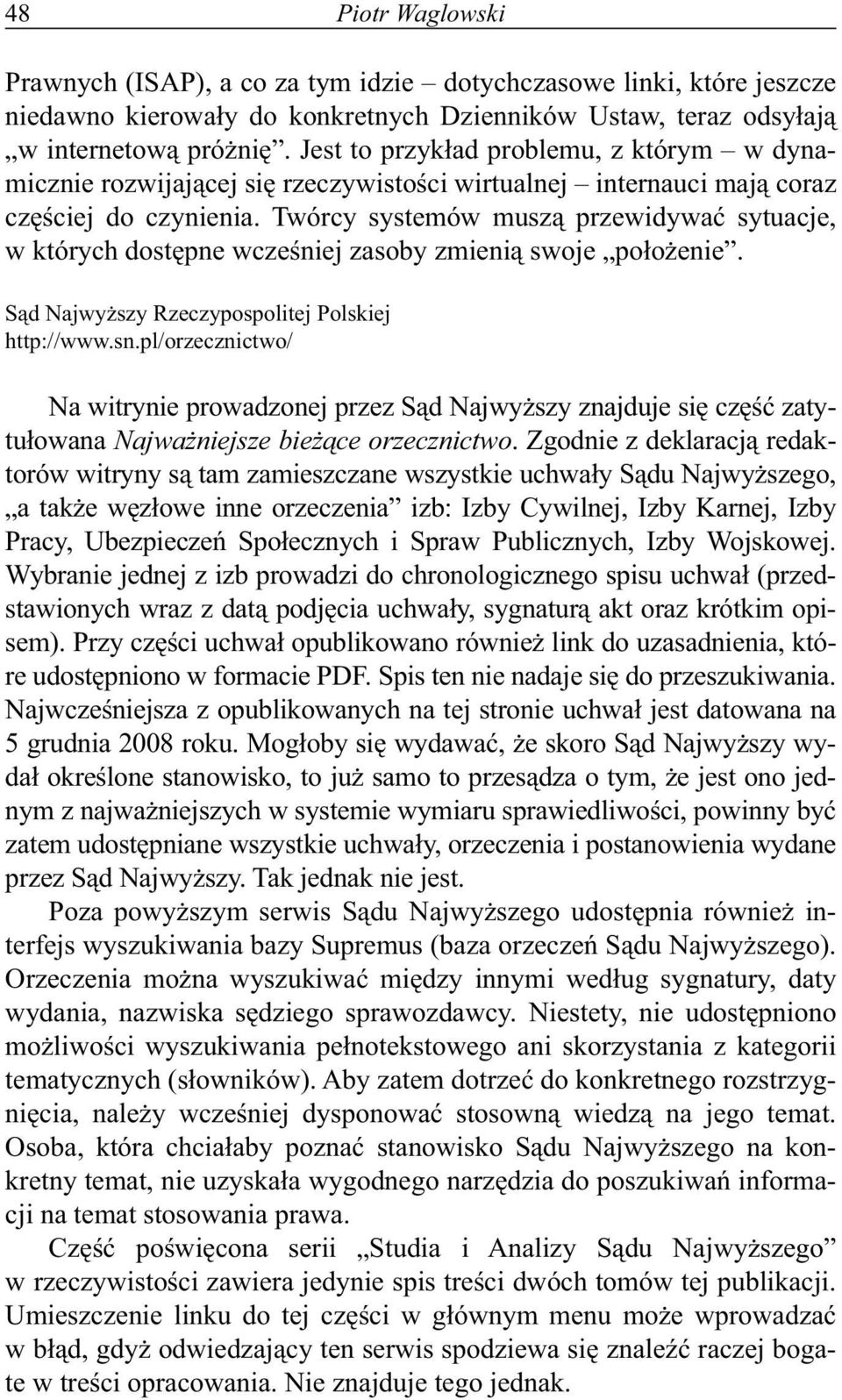 Twórcy systemów muszą przewidywać sytuacje, w których dostępne wcześniej zasoby zmienią swoje położenie. Sąd Najwyższy Rzeczypospolitej Polskiej http://www.sn.