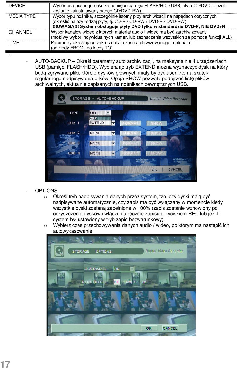 !! System obsługuje płyty DVD tylko w standardzie DVD-R, NIE DVD+R Wybór kanałów wideo z których materiał audio I wideo ma być zarchiwizowany (moŝliwy wybór indywidualnych kamer, lub zaznaczenia