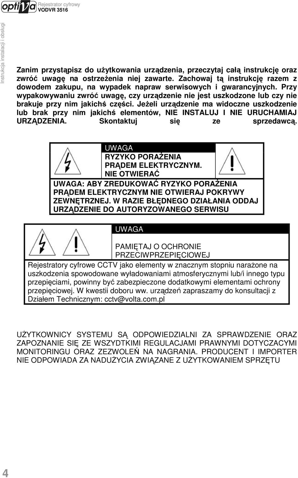 Przy wypakowywaniu zwróć uwagę, czy urządzenie nie jest uszkodzone lub czy nie brakuje przy nim jakichś części.