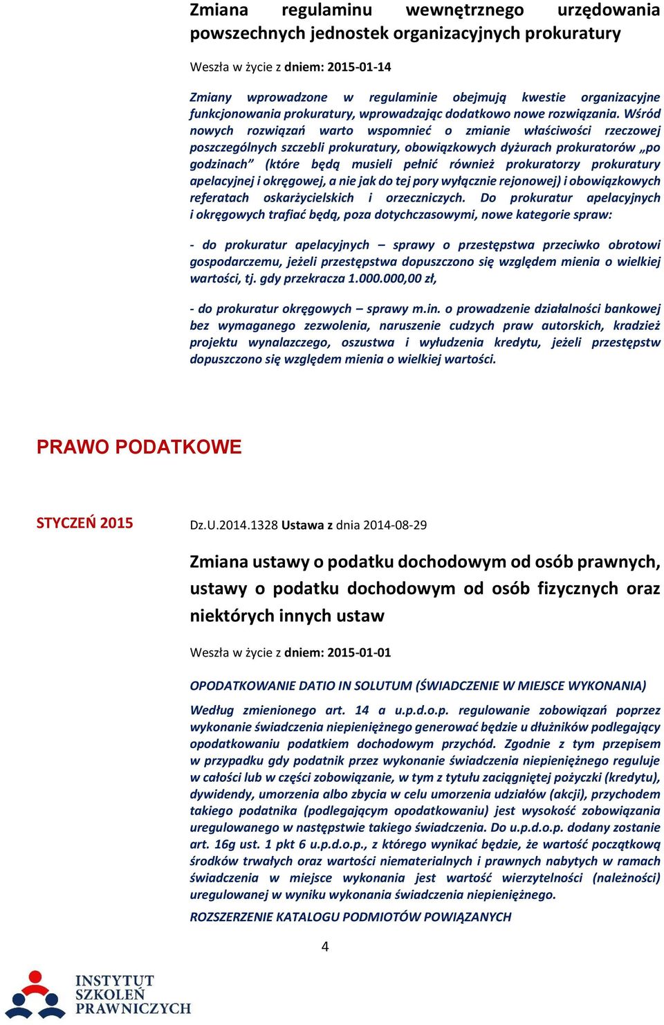 Wśród nowych rozwiązań warto wspomnieć o zmianie właściwości rzeczowej poszczególnych szczebli prokuratury, obowiązkowych dyżurach prokuratorów po godzinach (które będą musieli pełnić również