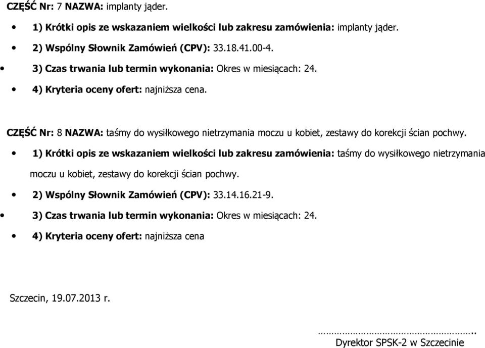 CZĘŚĆ Nr: 8 NAZWA: taśmy d wysiłkweg nietrzymania mczu u kbiet, zestawy d krekcji ścian pchwy.