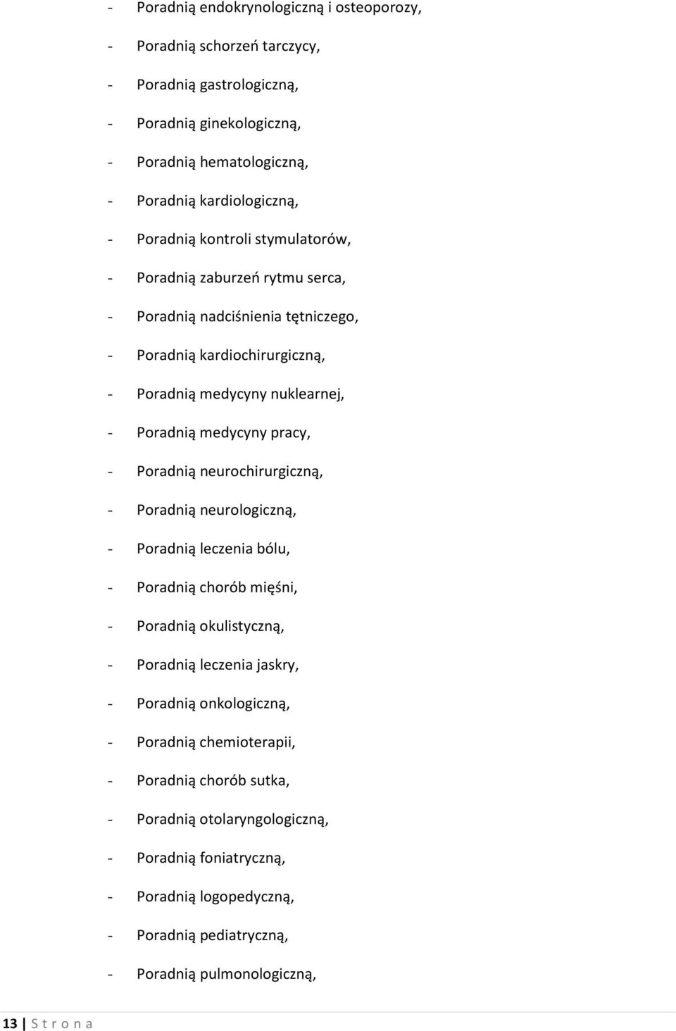 pracy, - Poradnią neurochirurgiczną, - Poradnią neurologiczną, - Poradnią leczenia bólu, - Poradnią chorób mięśni, - Poradnią okulistyczną, - Poradnią leczenia jaskry, - Poradnią