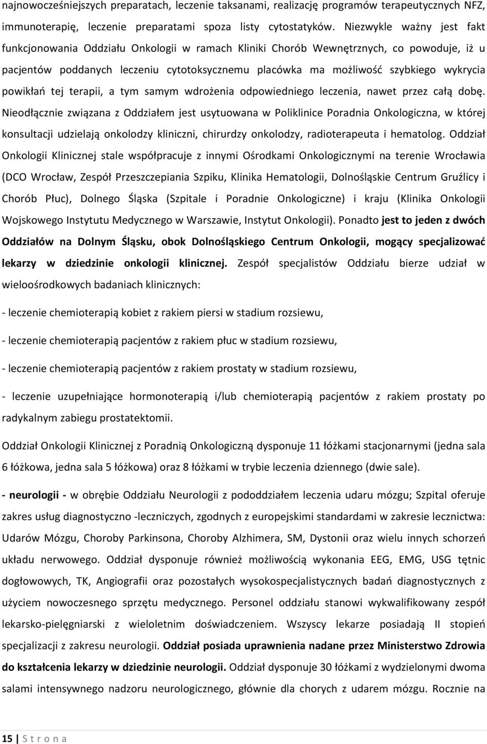 wykrycia powikłań tej terapii, a tym samym wdrożenia odpowiedniego leczenia, nawet przez całą dobę.