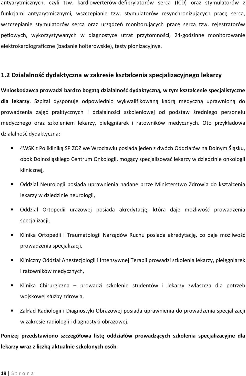 rejestratorów pętlowych, wykorzystywanych w diagnostyce utrat przytomności, 24-godzinne monitorowanie elektrokardiograficzne (badanie holterowskie), testy pionizacyjnye. 1.