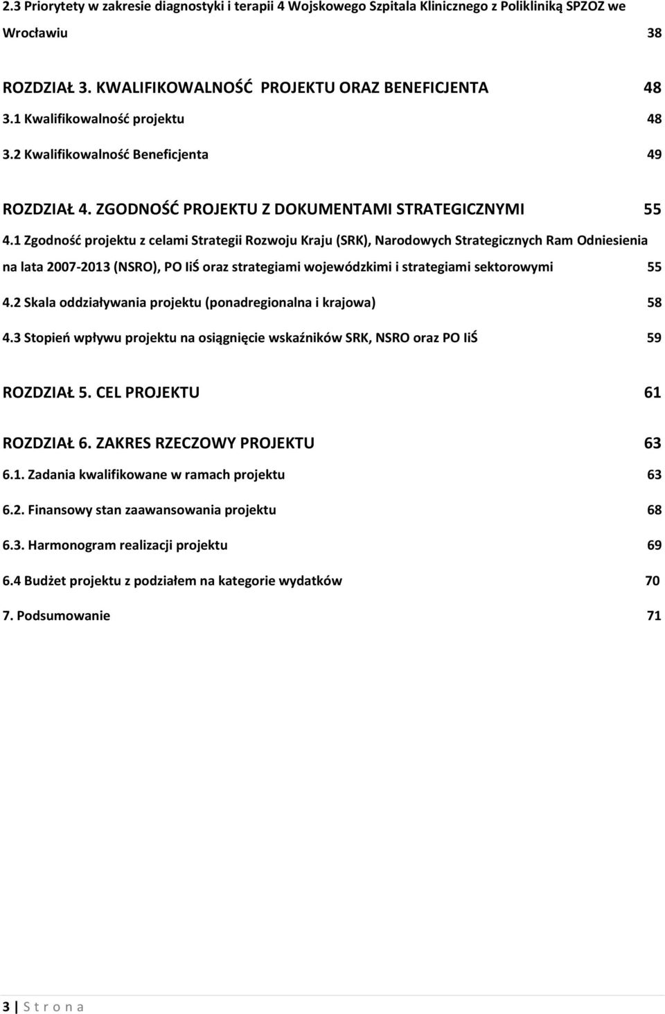 1 Zgodność projektu z celami Strategii Rozwoju Kraju (SRK), Narodowych Strategicznych Ram Odniesienia na lata 2007-2013 (NSRO), PO IiŚ oraz strategiami wojewódzkimi i strategiami sektorowymi 55 4.