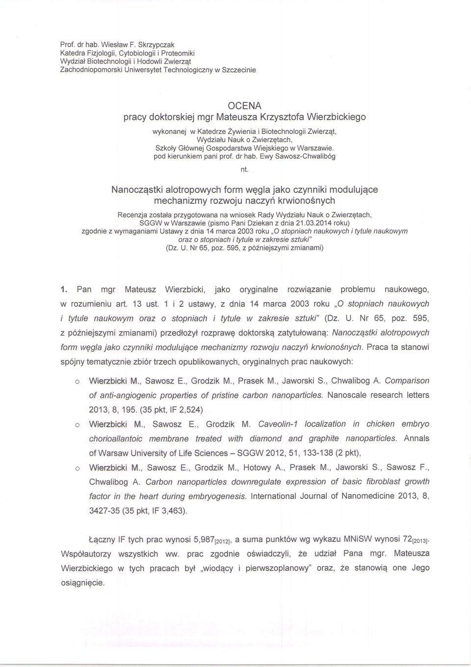 Krzysztofa Wierzbickiego wykonanej w Katedrze Zywienia i Biotechnologii Zwiezqt, Wydzialu Nauk o Zwierzgtach, Szkoty Gl6wnej Gospodarstwa Wiejskiego w Warszawie. pod klerunkiem pani prof. dr hab.