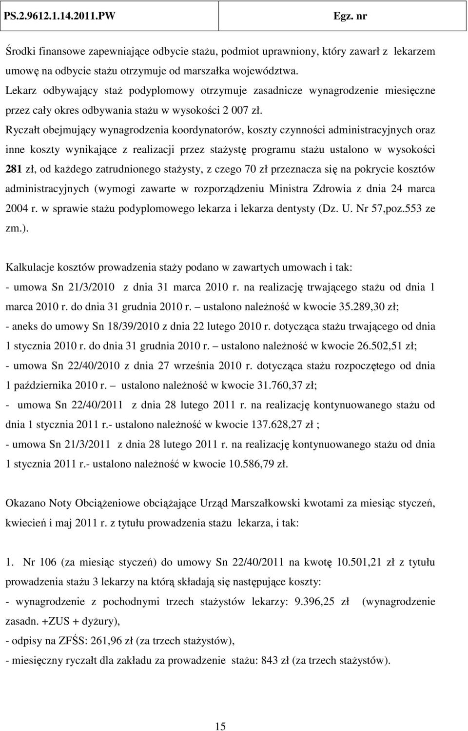 Ryczałt obejmujący wynagrodzenia koordynatorów, koszty czynności administracyjnych oraz inne koszty wynikające z realizacji przez stażystę programu stażu ustalono w wysokości 281 zł, od każdego