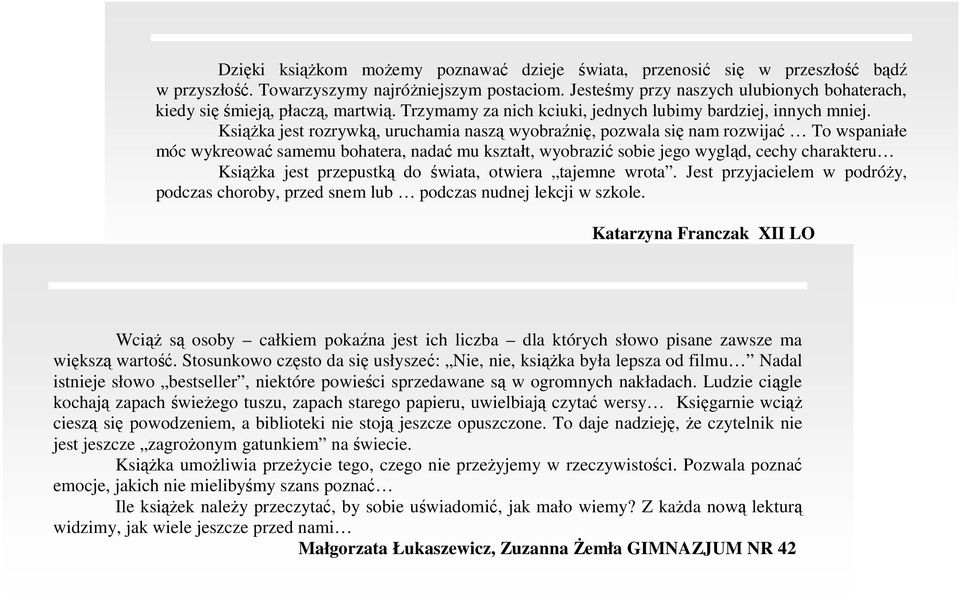 KsiąŜka jest rozrywką, uruchamia naszą wyobraźnię, pozwala się nam rozwijać To wspaniałe móc wykreować samemu bohatera, nadać mu kształt, wyobrazić sobie jego wygląd, cechy charakteru KsiąŜka jest