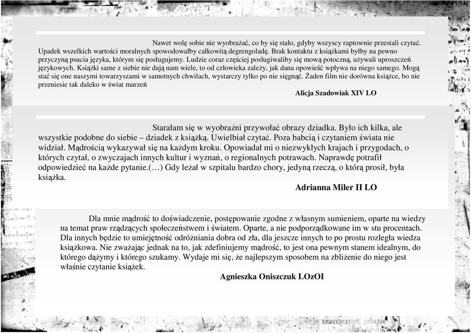 KsiąŜki same z siebie nie dają nam wiele, to od człowieka zaleŝy, jak dana opowieść wpływa na niego samego. Mogą stać się one naszymi towarzyszami w samotnych chwilach, wystarczy tylko po nie sięgnąć.